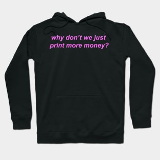 "why don't we just print more money?" Y2K slogan Hoodie